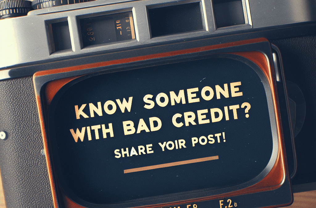 Know Someone With Bad Credit? Share This Post!